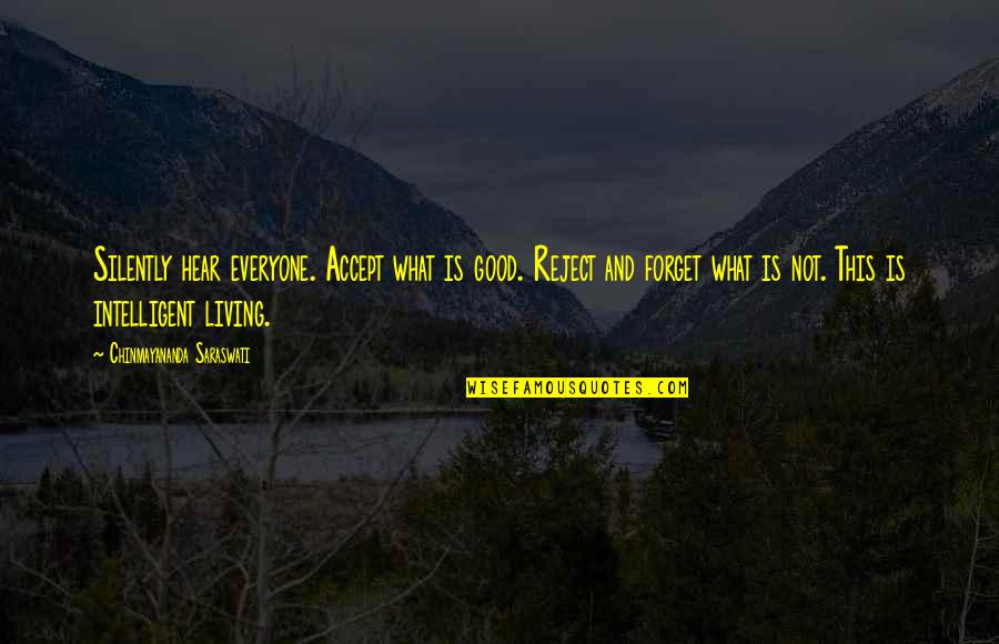 Inspirational Life And Living Quotes By Chinmayananda Saraswati: Silently hear everyone. Accept what is good. Reject Inspirational Life And Living Quotes By Chinmayananda Saraswati: Silently hear everyone. Accept what is good. Reject