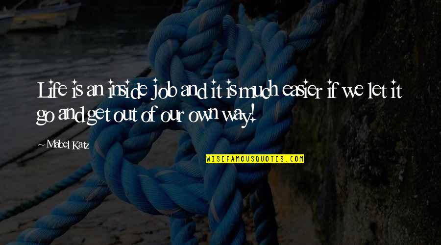 Inspirational Life And Living Quotes By Mabel Katz: Life is an inside job and it is Inspirational Life And Living Quotes By Mabel Katz: Life is an inside job and it is