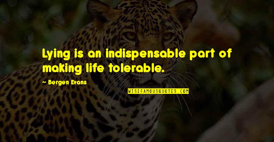Inspirational Life Apps Quotes By Bergen Evans: Lying is an indispensable part of making life