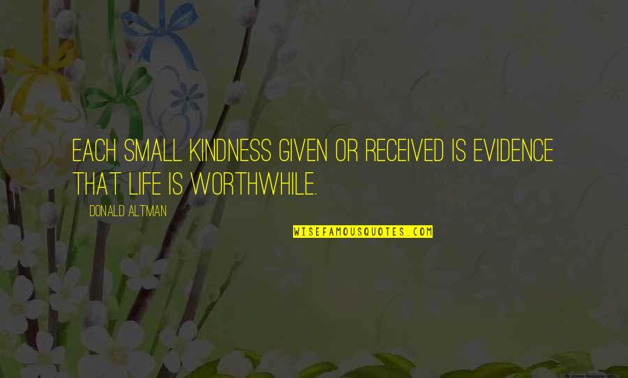 Inspirational Life Attitude Quotes By Donald Altman: Each small kindness given or received is evidence