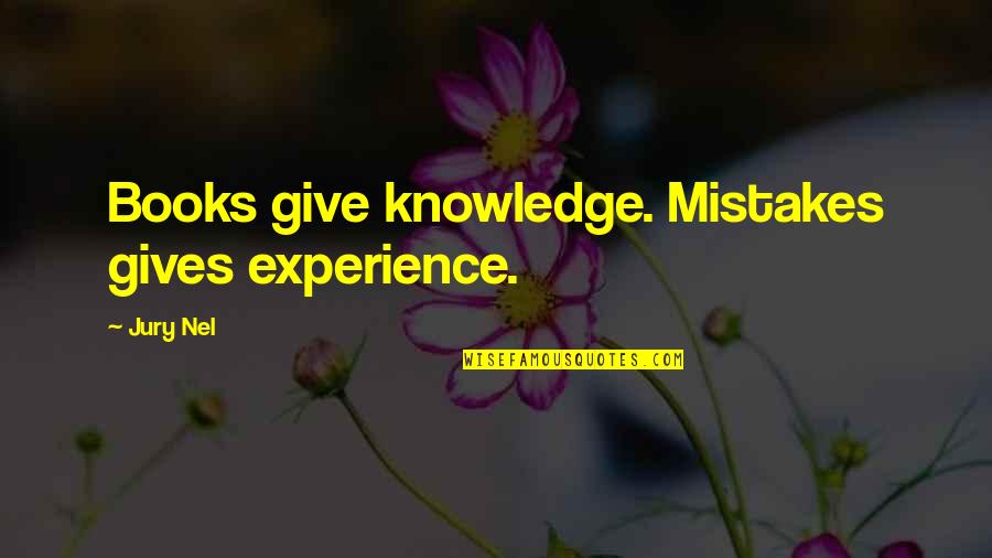 Inspirational Life Attitude Quotes By Jury Nel: Books give knowledge. Mistakes gives experience.