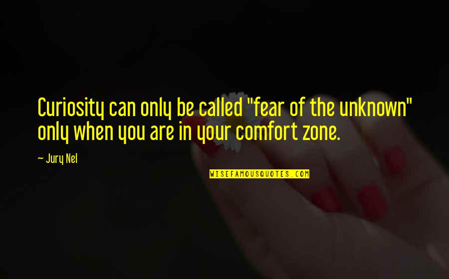 Inspirational Life Attitude Quotes By Jury Nel: Curiosity can only be called "fear of the