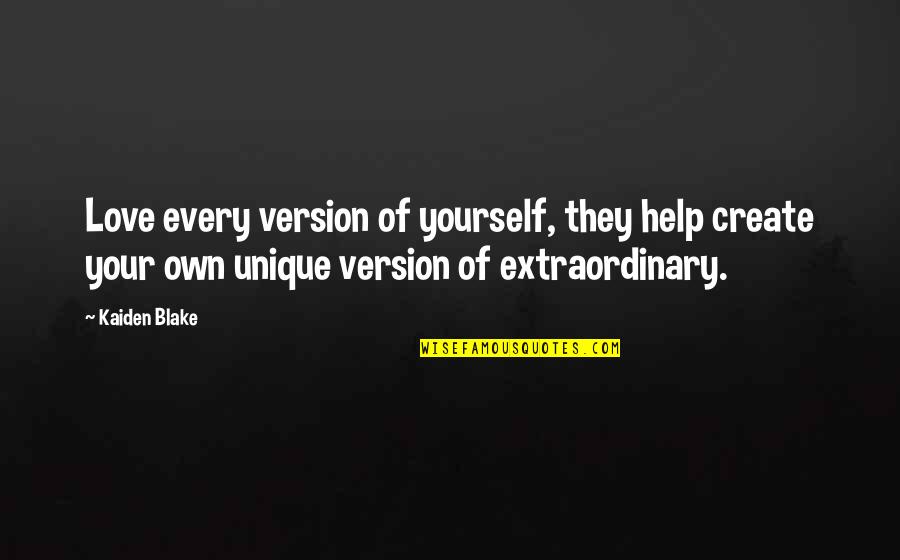 Inspirational Life Attitude Quotes By Kaiden Blake: Love every version of yourself, they help create Inspirational Life Attitude Quotes By Kaiden Blake: Love every version of yourself, they help create