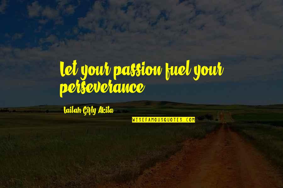 Inspirational Life Attitude Quotes By Lailah Gifty Akita: Let your passion fuel your perseverance. Inspirational Life Attitude Quotes By Lailah Gifty Akita: Let your passion fuel your perseverance.