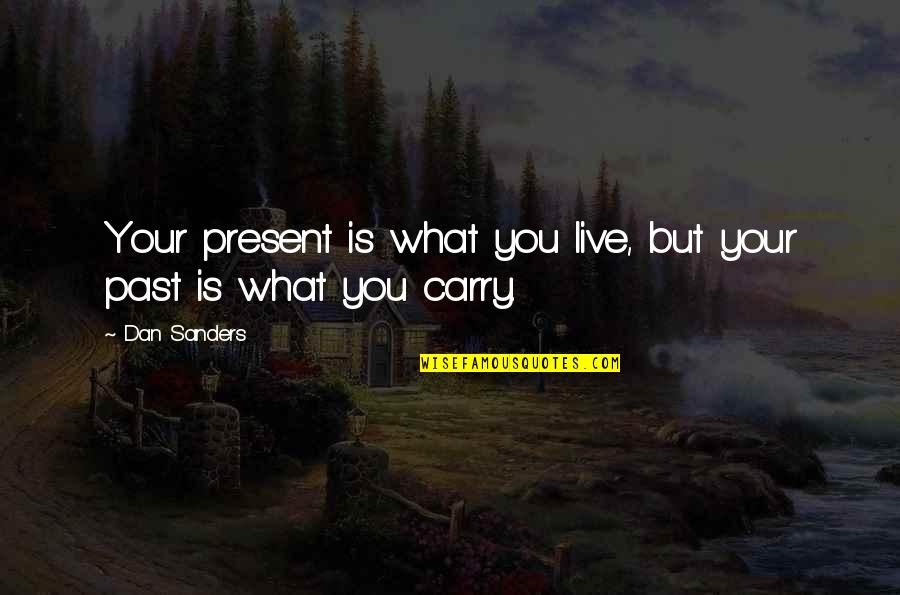 Inspirational Life Books Quotes By Dan Sanders: Your present is what you live, but your