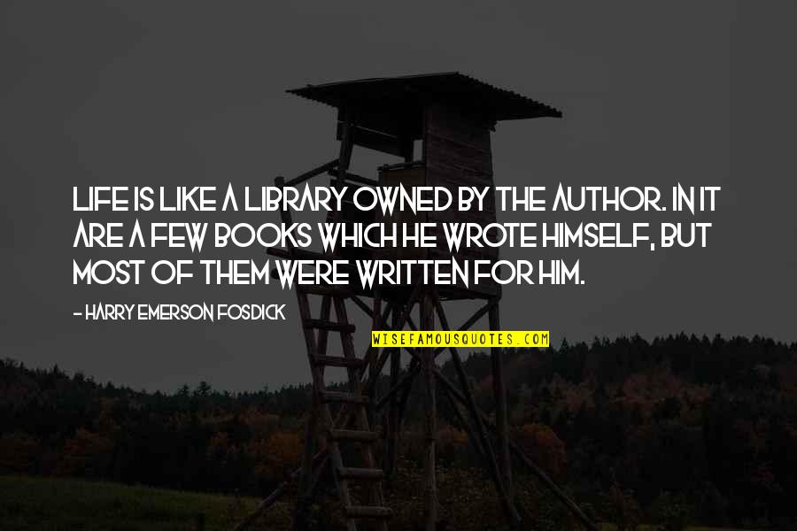 Inspirational Life Books Quotes By Harry Emerson Fosdick: Life is like a library owned by the Inspirational Life Books Quotes By Harry Emerson Fosdick: Life is like a library owned by the