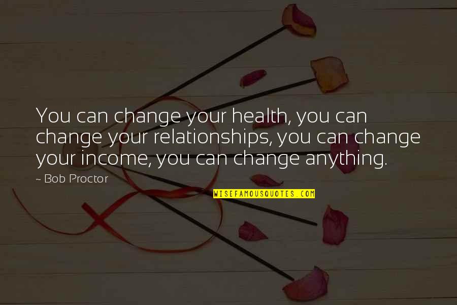 Inspirational Life Change Quotes By Bob Proctor: You can change your health, you can change