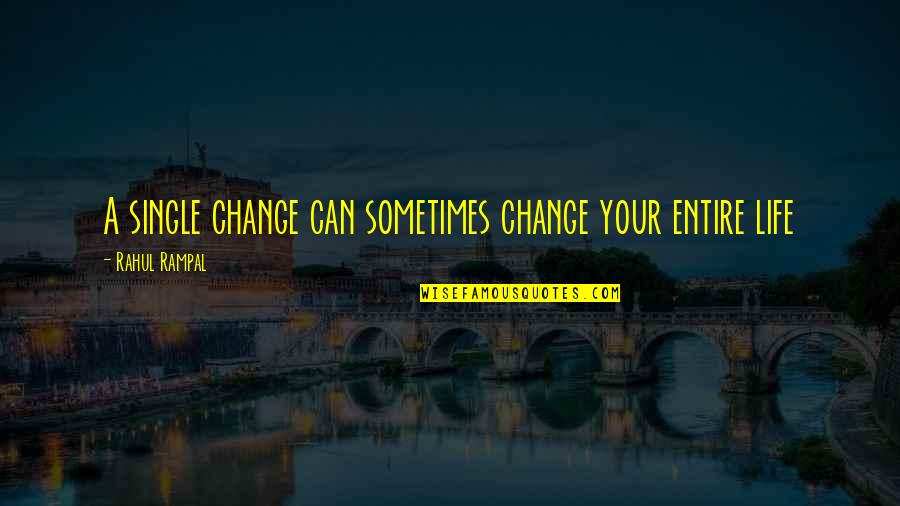 Inspirational Life Change Quotes By Rahul Rampal: A single change can sometimes change your entire