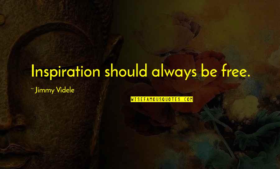 Inspirational Life Changing Quotes By Jimmy Videle: Inspiration should always be free.