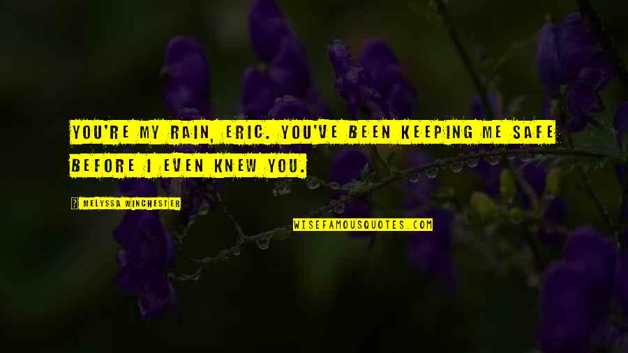 Inspirational Life Diferent Quotes By Melyssa Winchester: You're my rain, Eric. You've been keeping me Inspirational Life Diferent Quotes By Melyssa Winchester: You're my rain, Eric. You've been keeping me