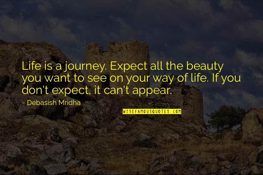 Inspirational Life Journey Quotes By Debasish Mridha: Life is a journey. Expect all the beauty
