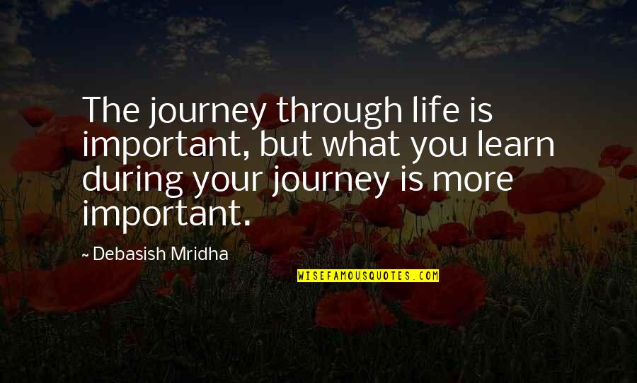 Inspirational Life Journey Quotes By Debasish Mridha: The journey through life is important, but what