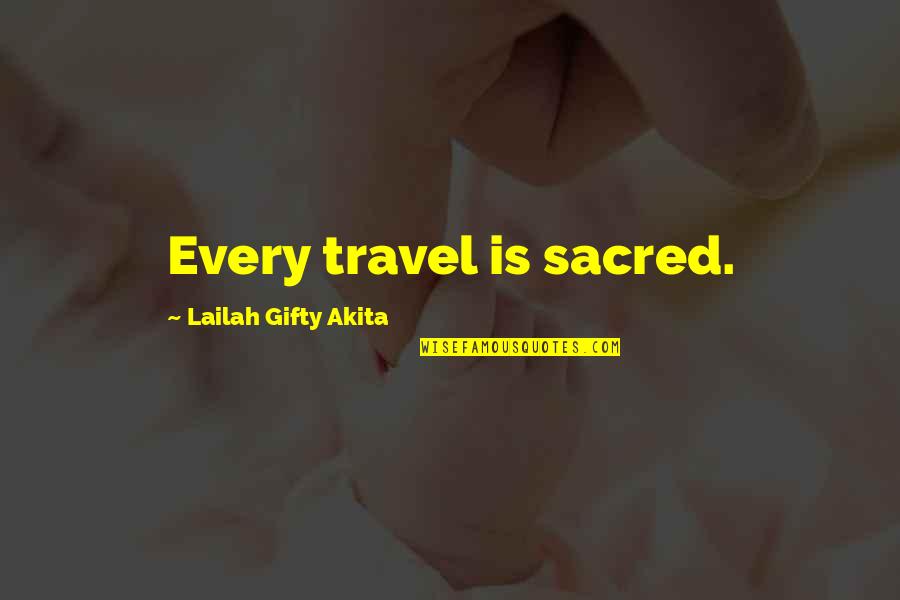 Inspirational Life Journey Quotes By Lailah Gifty Akita: Every travel is sacred.