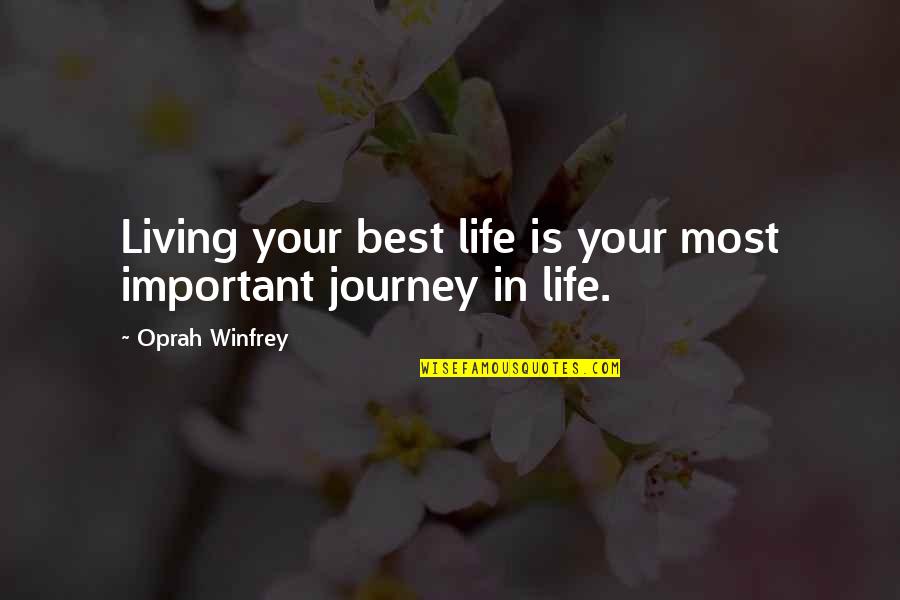 Inspirational Life Journey Quotes By Oprah Winfrey: Living your best life is your most important