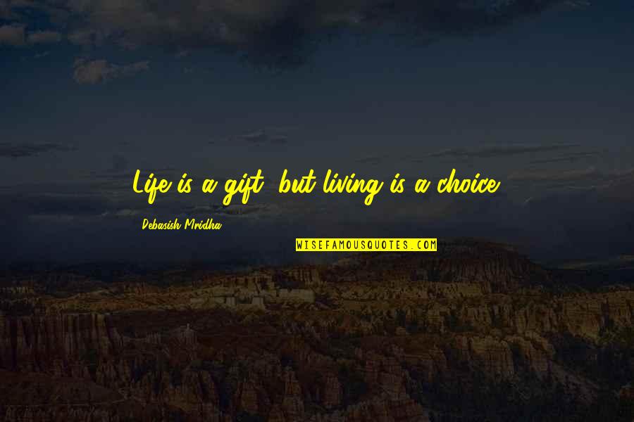 Inspirational Life Motto Quotes By Debasish Mridha: Life is a gift, but living is a