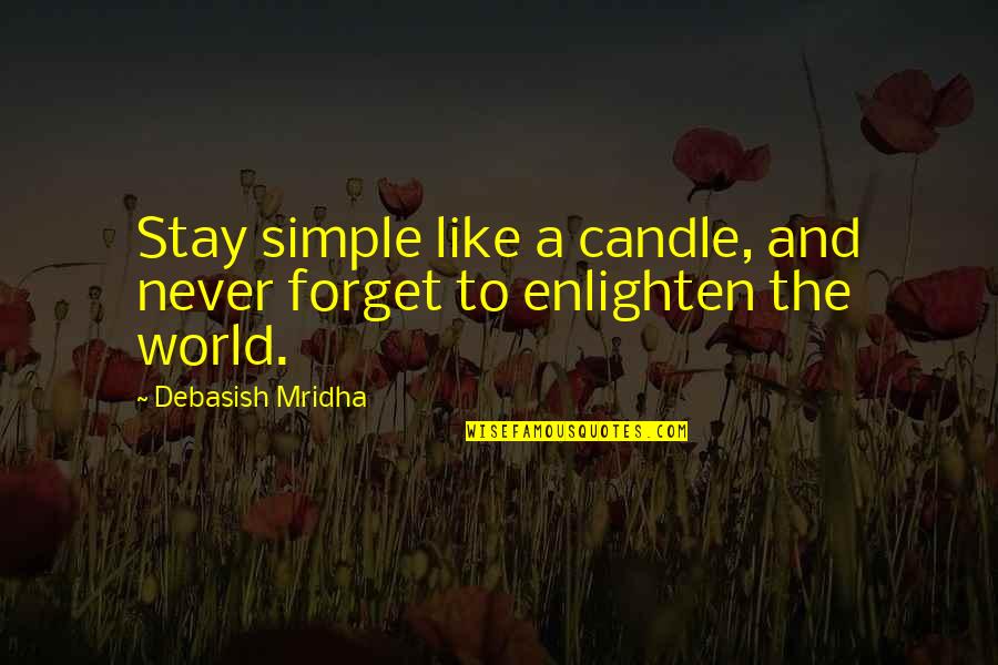 Inspirational Life Motto Quotes By Debasish Mridha: Stay simple like a candle, and never forget