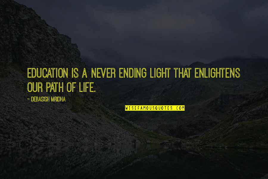 Inspirational Life Path Quotes By Debasish Mridha: Education is a never ending light that enlightens