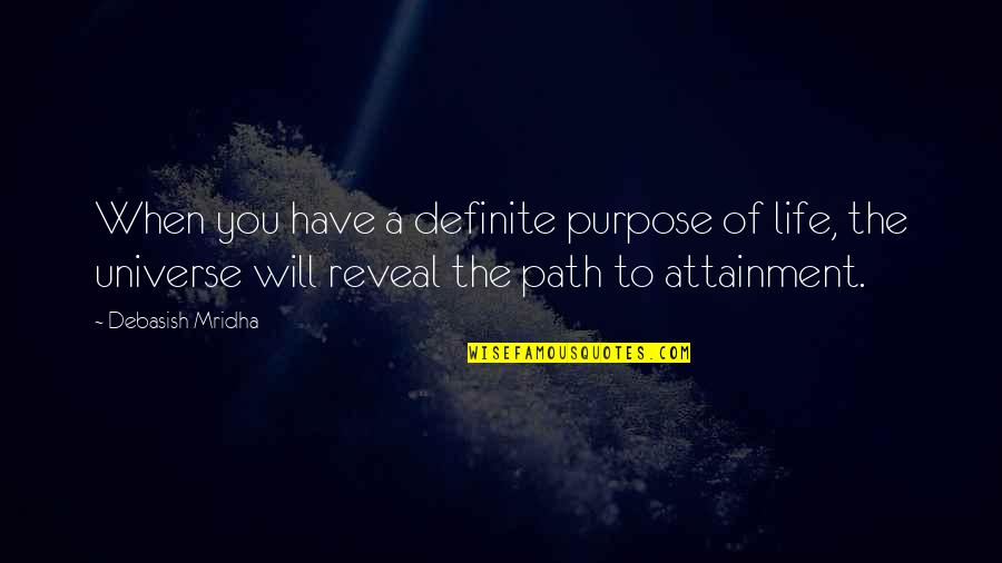 Inspirational Life Path Quotes By Debasish Mridha: When you have a definite purpose of life,