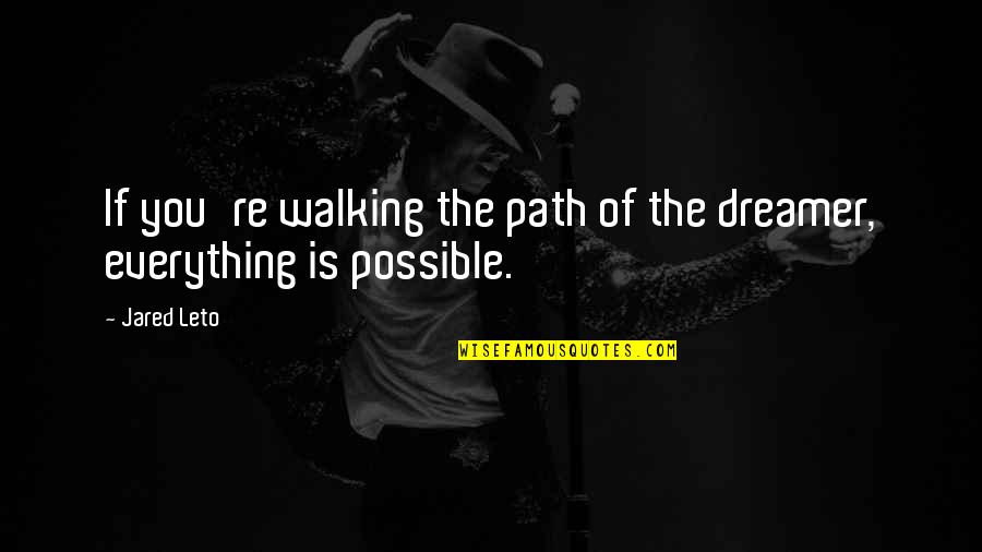 Inspirational Life Path Quotes By Jared Leto: If you're walking the path of the dreamer,
