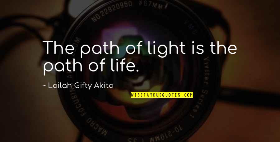 Inspirational Life Path Quotes By Lailah Gifty Akita: The path of light is the path of