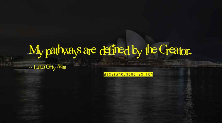 Inspirational Life Path Quotes By Lailah Gifty Akita: My pathways are defined by the Creator. Inspirational Life Path Quotes By Lailah Gifty Akita: My pathways are defined by the Creator.
