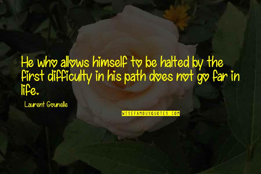 Inspirational Life Path Quotes By Laurent Gounelle: He who allows himself to be halted by