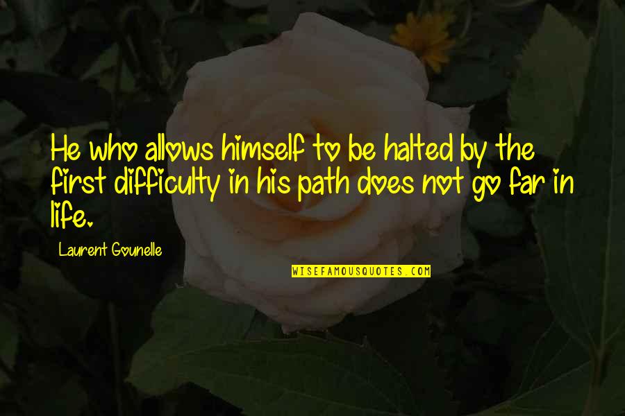Inspirational Life Path Quotes By Laurent Gounelle: He who allows himself to be halted by Inspirational Life Path Quotes By Laurent Gounelle: He who allows himself to be halted by
