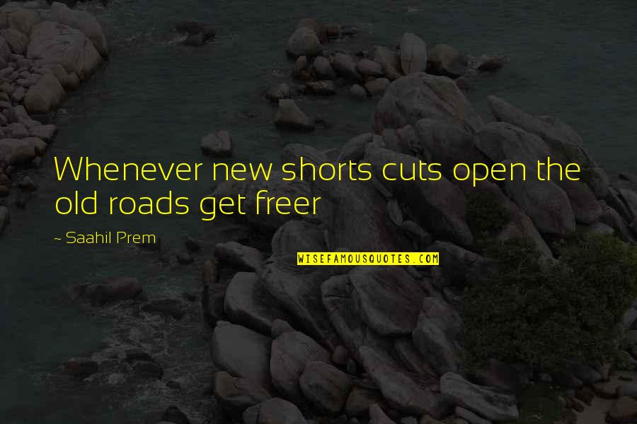 Inspirational Life Path Quotes By Saahil Prem: Whenever new shorts cuts open the old roads