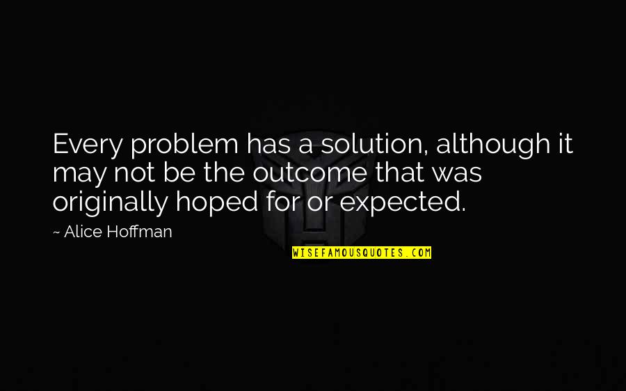 Inspirational Life Problem Quotes By Alice Hoffman: Every problem has a solution, although it may