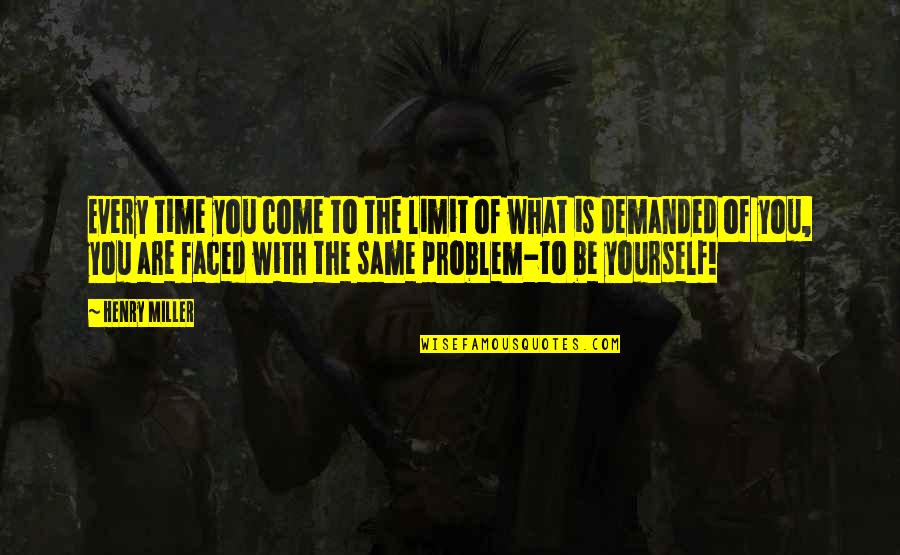 Inspirational Life Problem Quotes By Henry Miller: Every time you come to the limit of