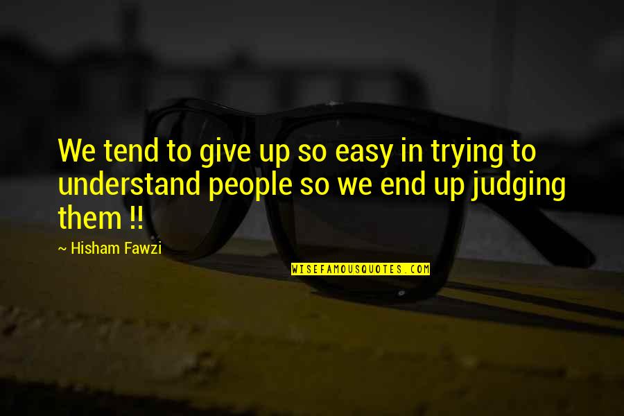 Inspirational Life Relationships Quotes By Hisham Fawzi: We tend to give up so easy in Inspirational Life Relationships Quotes By Hisham Fawzi: We tend to give up so easy in