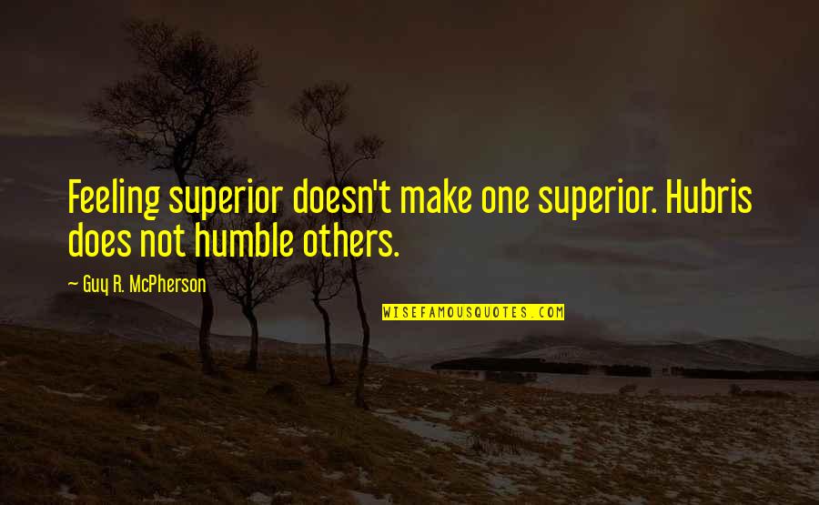 Inspirational Life Transitions Quotes By Guy R. McPherson: Feeling superior doesn't make one superior. Hubris does