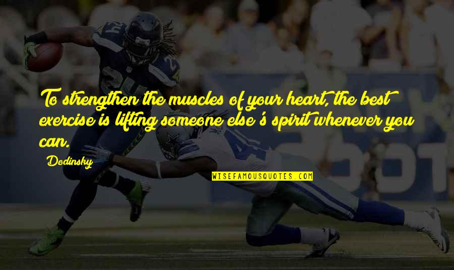 Inspirational Lifting Spirit Quotes By Dodinsky: To strengthen the muscles of your heart, the