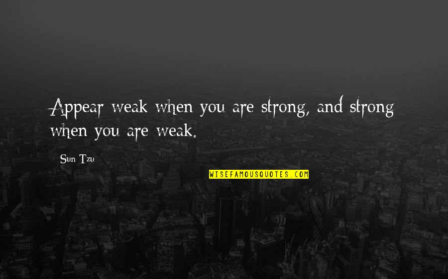 Inspirational Lifting Spirit Quotes By Sun Tzu: Appear weak when you are strong, and strong