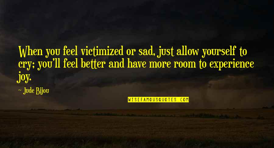 Inspirational Light Bulb Quotes By Jude Bijou: When you feel victimized or sad, just allow