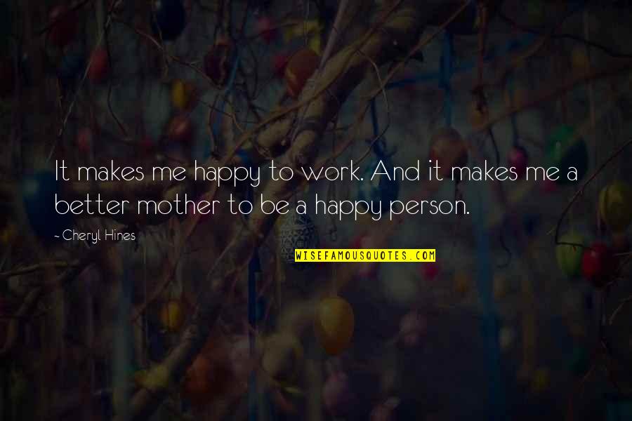 Inspirational Lightning Quotes By Cheryl Hines: It makes me happy to work. And it