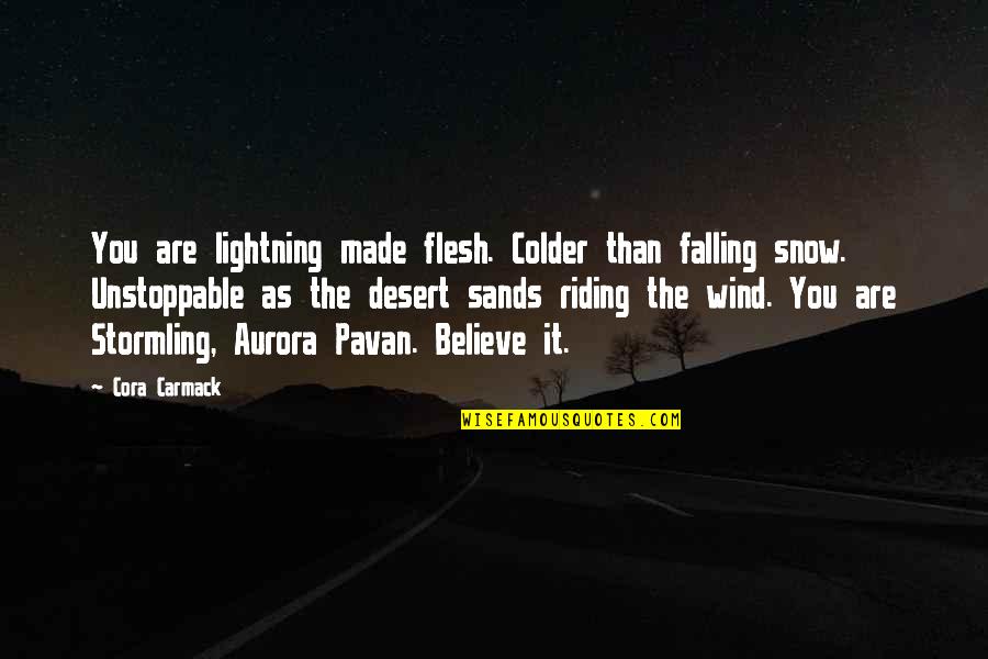Inspirational Lightning Quotes By Cora Carmack: You are lightning made flesh. Colder than falling