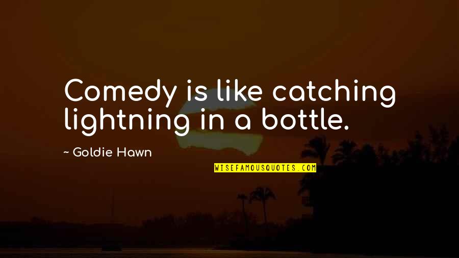 Inspirational Lightning Quotes By Goldie Hawn: Comedy is like catching lightning in a bottle.