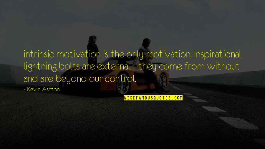Inspirational Lightning Quotes By Kevin Ashton: intrinsic motivation is the only motivation. Inspirational lightning