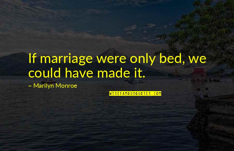 Inspirational Lightning Quotes By Marilyn Monroe: If marriage were only bed, we could have