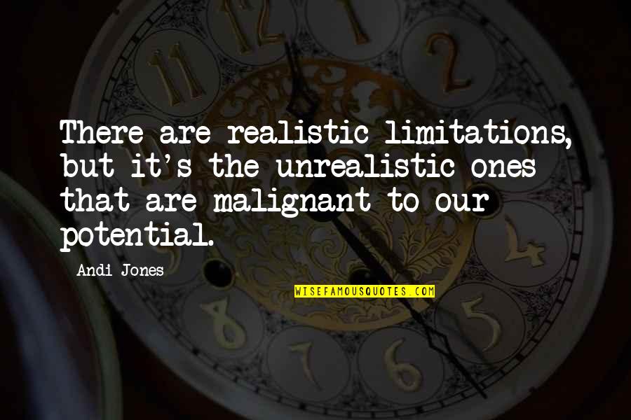 Inspirational Limitations Quotes By Andi Jones: There are realistic limitations, but it's the unrealistic