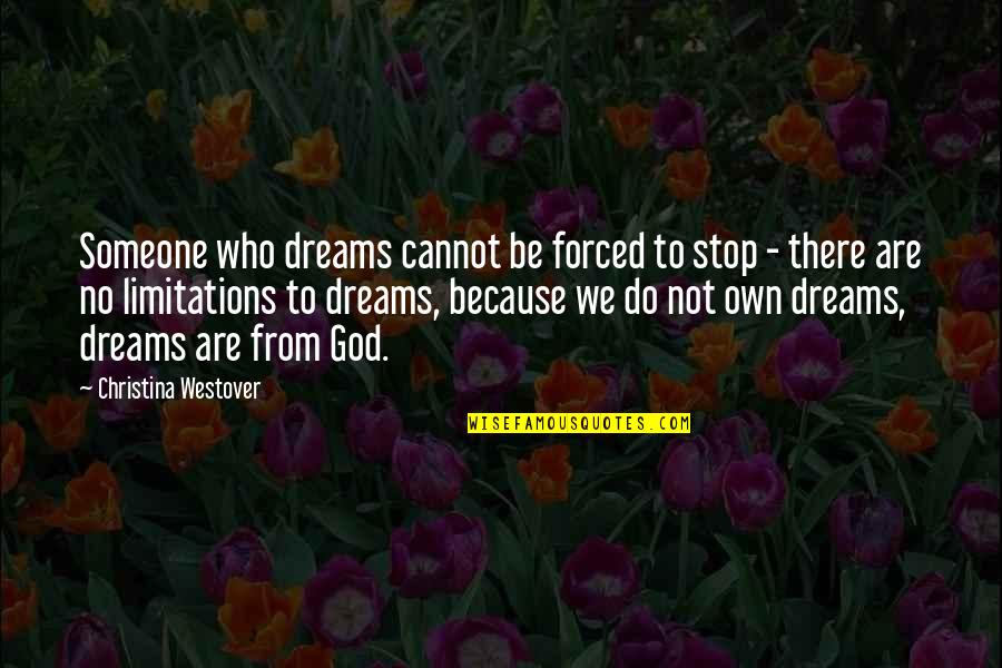 Inspirational Limitations Quotes By Christina Westover: Someone who dreams cannot be forced to stop