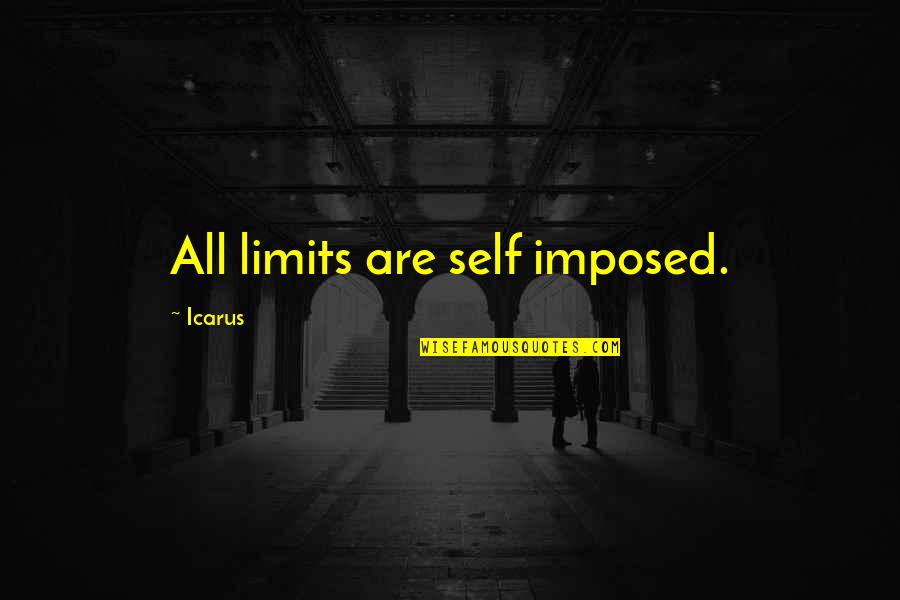 Inspirational Limitations Quotes By Icarus: All limits are self imposed.