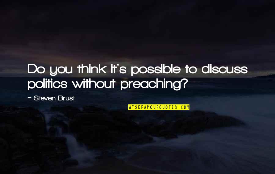 Inspirational Lion Cub Quotes By Steven Brust: Do you think it's possible to discuss politics