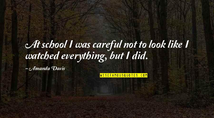 Inspirational Lithuanian Quotes By Amanda Davis: At school I was careful not to look