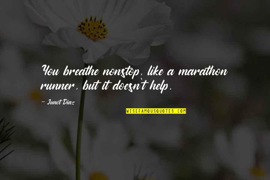 Inspirational Lone Wolf Quotes By Junot Diaz: You breathe nonstop, like a marathon runner, but