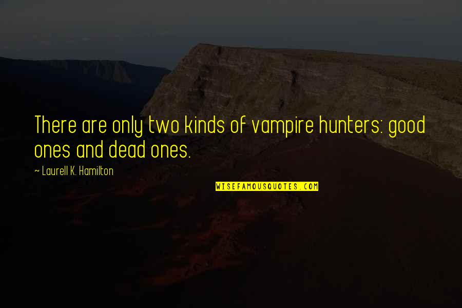 Inspirational Lone Wolf Quotes By Laurell K. Hamilton: There are only two kinds of vampire hunters: