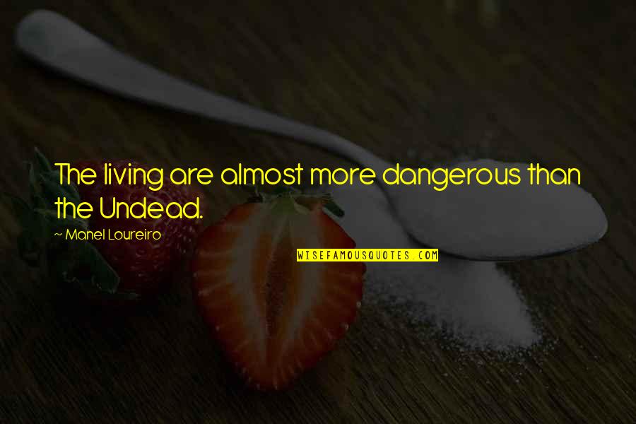 Inspirational Lone Wolf Quotes By Manel Loureiro: The living are almost more dangerous than the
