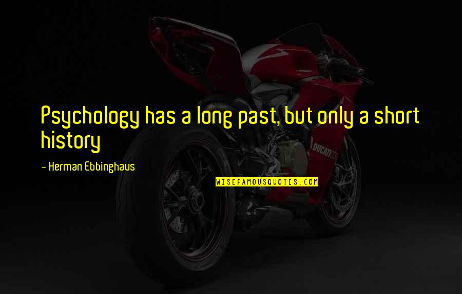 Inspirational Long Quotes By Herman Ebbinghaus: Psychology has a long past, but only a
