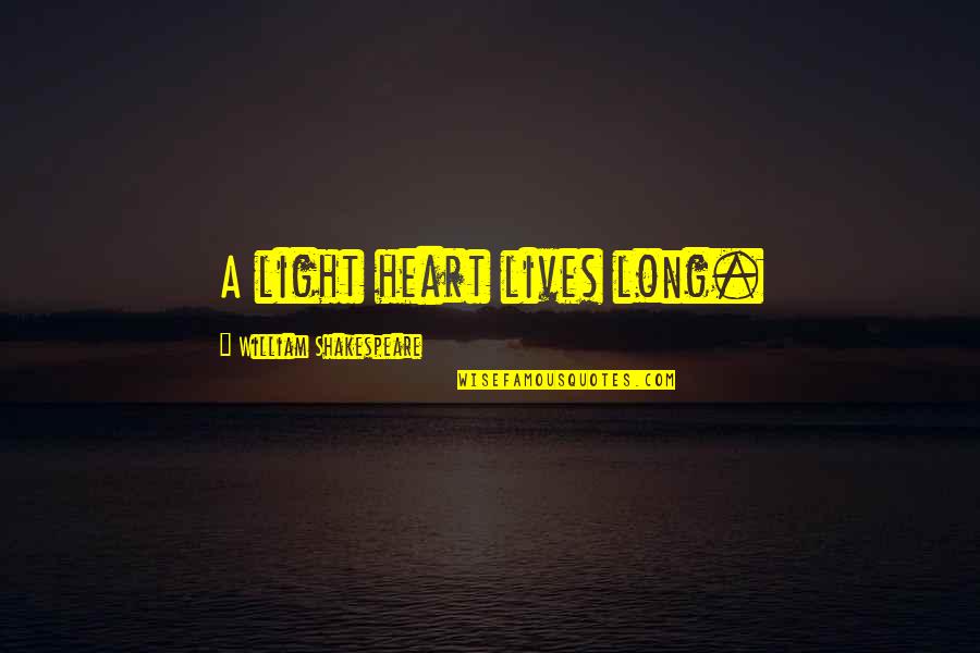 Inspirational Long Quotes By William Shakespeare: A light heart lives long.